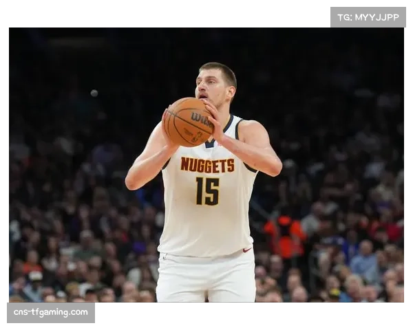 约基奇背靠背作战仍高效砍下32分9篮板7助攻尽显MVP本色